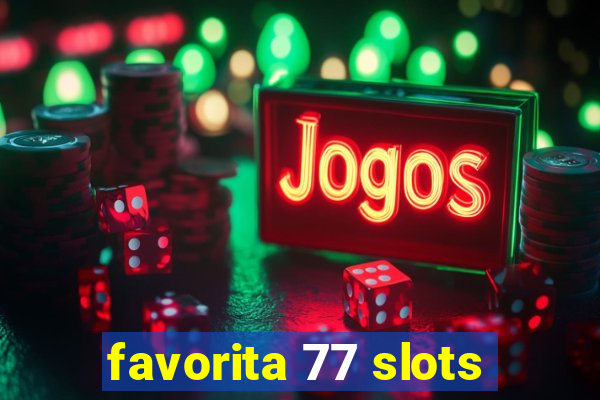 favorita 77 slots